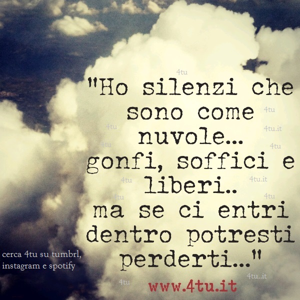 "Ho silenzi che sono come nuvole.."