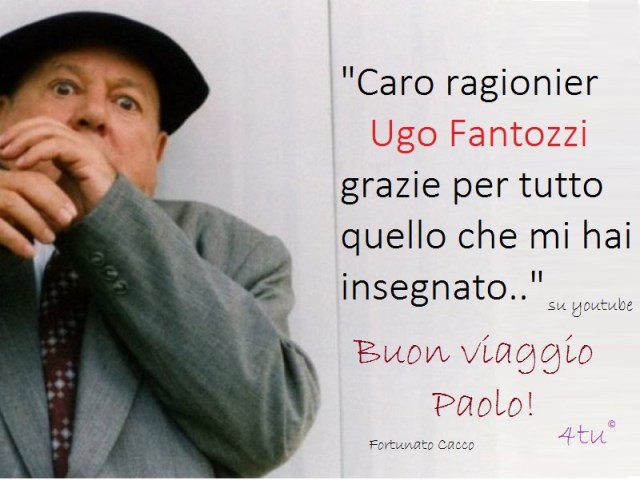 "Caro ragionier Ugo Fantozzi grazie per quello che mi hai insegnato "